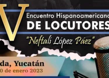 Celebran V Encuentro Hispanoamericano de Locutores en Yucatán